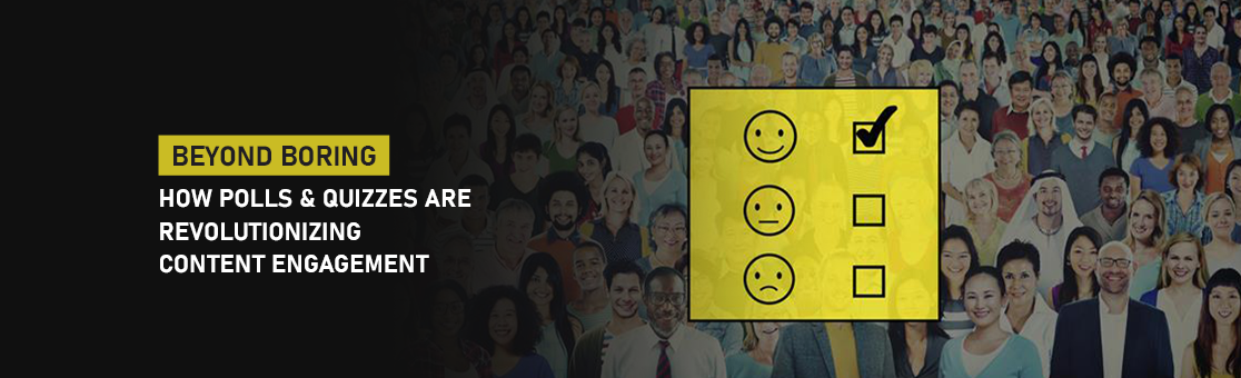 Beyond Boring How Polls & Quizzes Are Revolutionizing Content Engagement